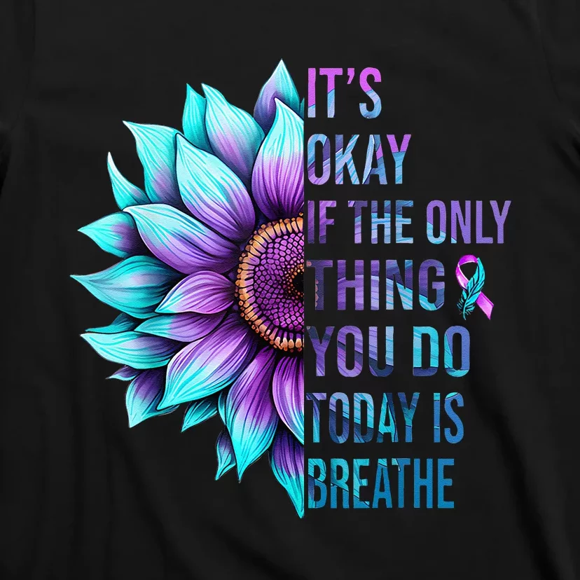 Its Okay If Only Thing You Do Is Breathe Suicide Prevention T-Shirt