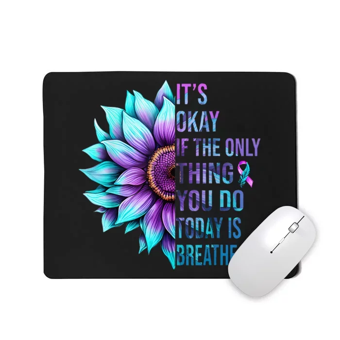 Its Okay If Only Thing You Do Is Breathe Suicide Prevention Mousepad