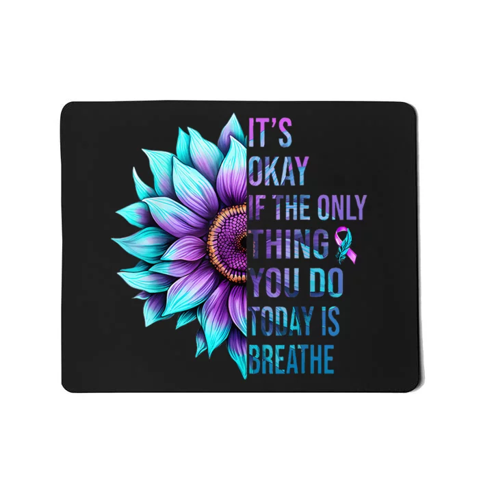 Its Okay If Only Thing You Do Is Breathe Suicide Prevention Mousepad