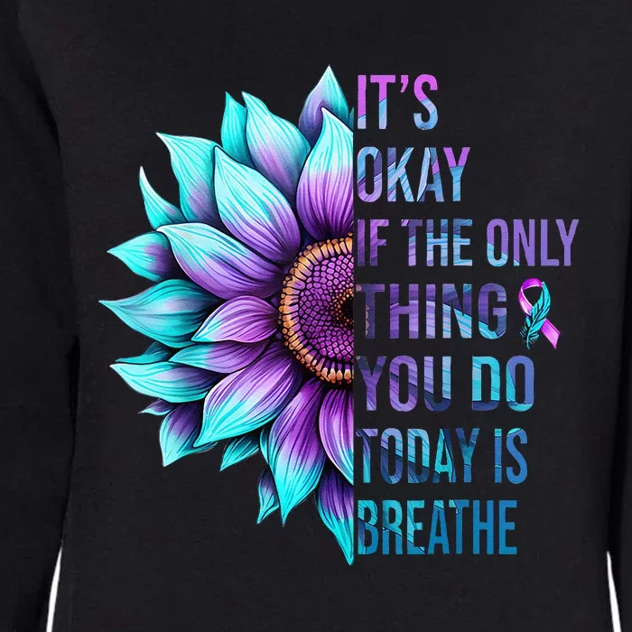 Its Okay If Only Thing You Do Is Breathe Suicide Prevention Womens California Wash Sweatshirt