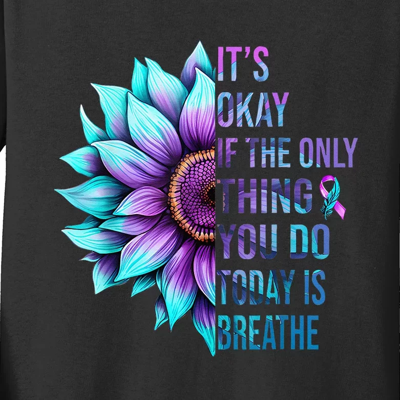 Its Okay If Only Thing You Do Is Breathe Suicide Prevention Kids Long Sleeve Shirt