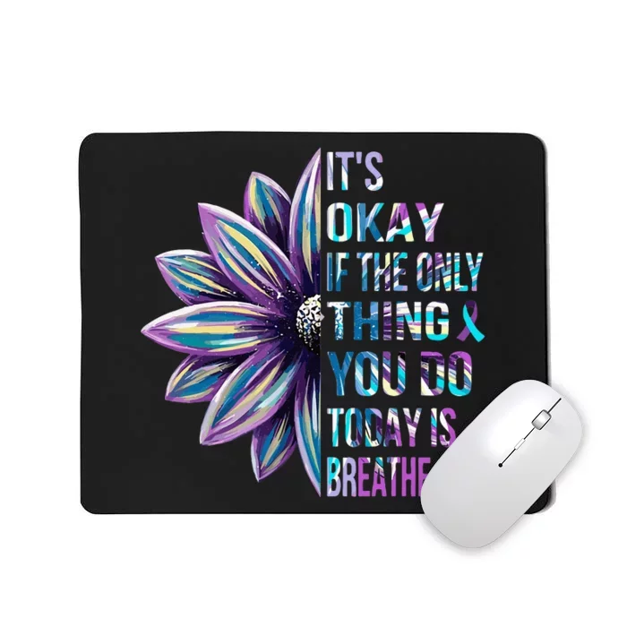 Its Okay If The Only Thing You Do Today Is Breathe Mousepad