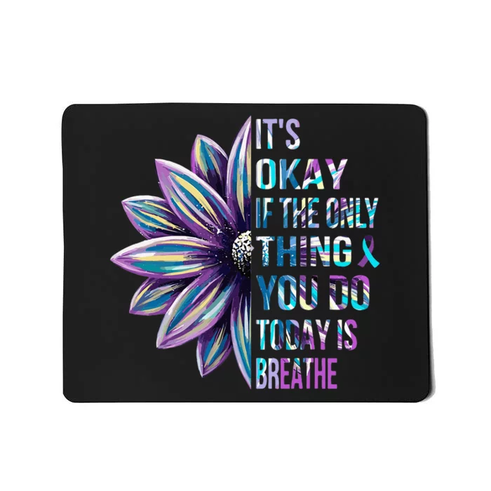 Its Okay If The Only Thing You Do Today Is Breathe Mousepad