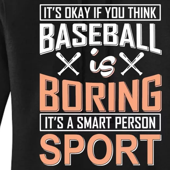 It's Okay If You Think Baseball Is Boring It's A Smart Person Sport Women's Pullover Hoodie