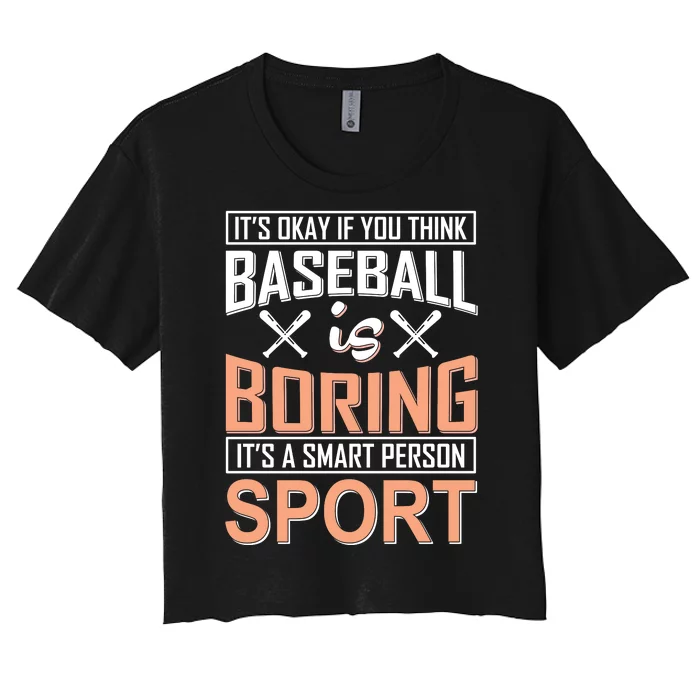 It's Okay If You Think Baseball Is Boring It's A Smart Person Sport Women's Crop Top Tee