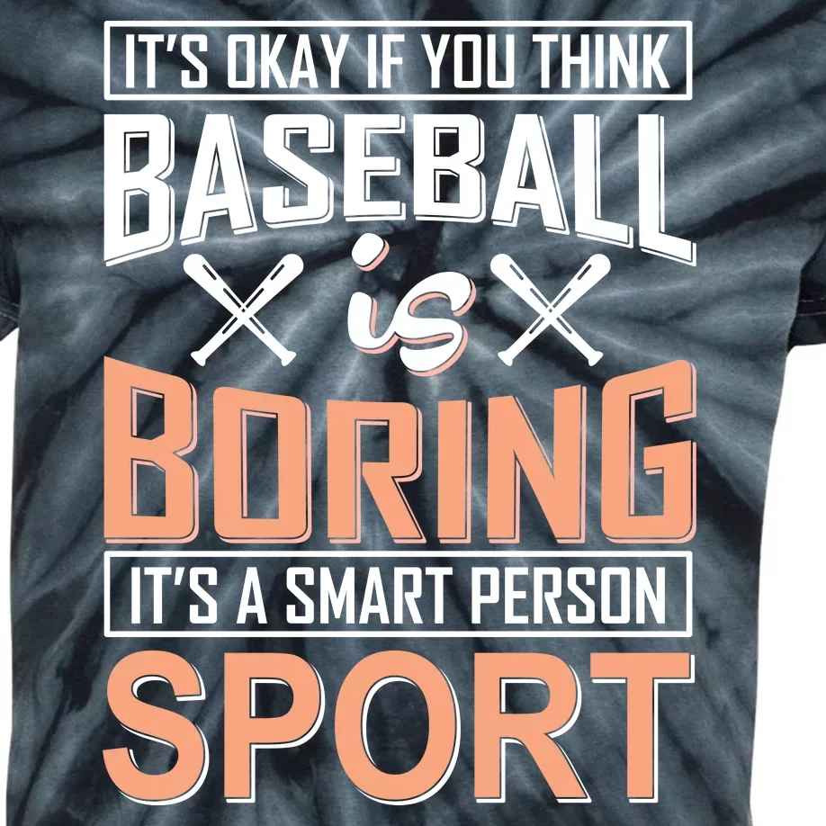 It's Okay If You Think Baseball Is Boring It's A Smart Person Sport Kids Tie-Dye T-Shirt