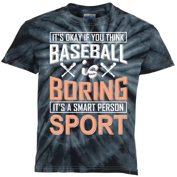 It's Okay If You Think Baseball Is Boring It's A Smart Person Sport Kids Tie-Dye T-Shirt