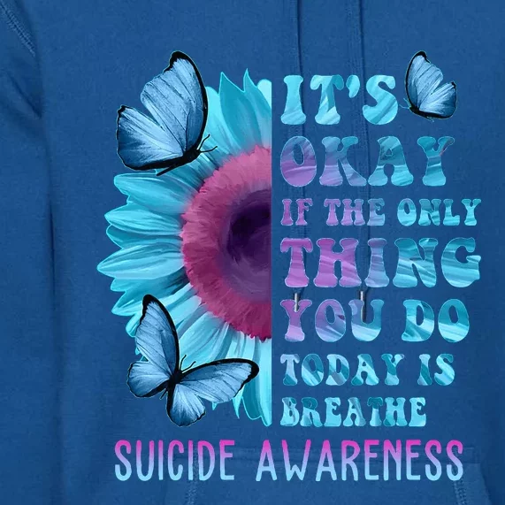 It's Okay If Only Thing You Do Is Breathe Suicide Prevention Premium Hoodie