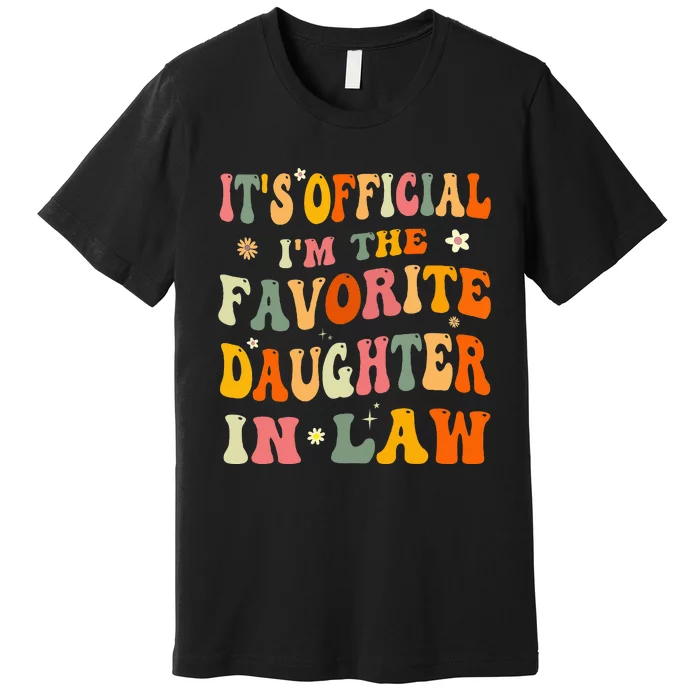 It's O.fficial I'm The Favorite Daughter In Law Funny Wedding Premium T-Shirt