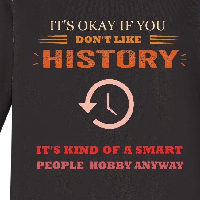 ItS Ok If You DonT Like History Funny History Baby Long Sleeve Bodysuit