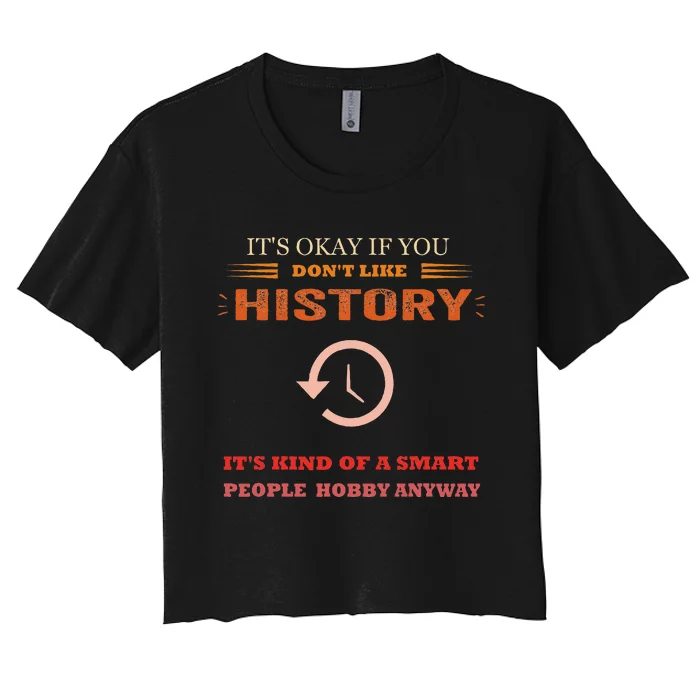 ItS Ok If You DonT Like History Funny History Women's Crop Top Tee