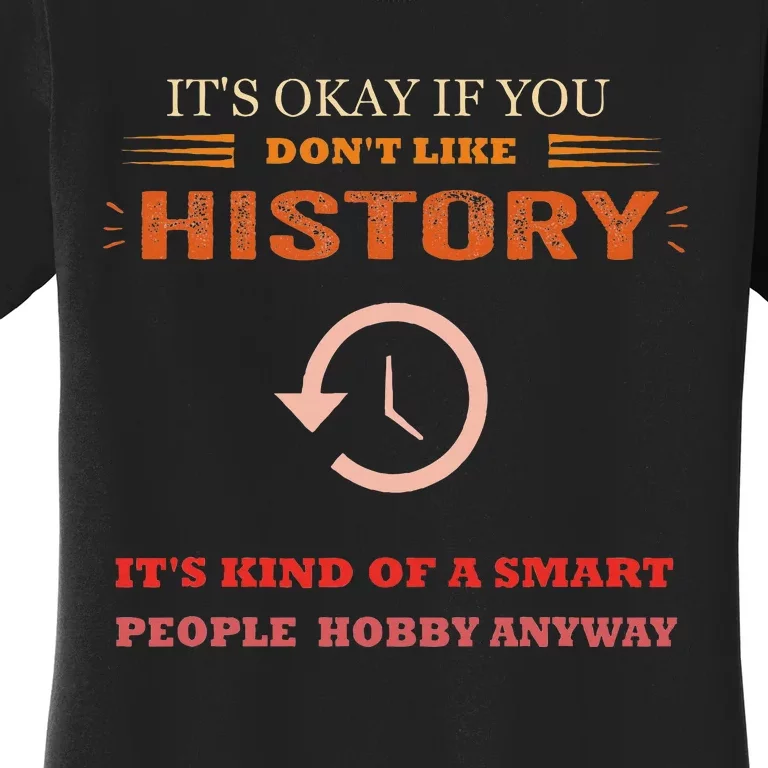 ItS Ok If You DonT Like History Funny History Women's T-Shirt