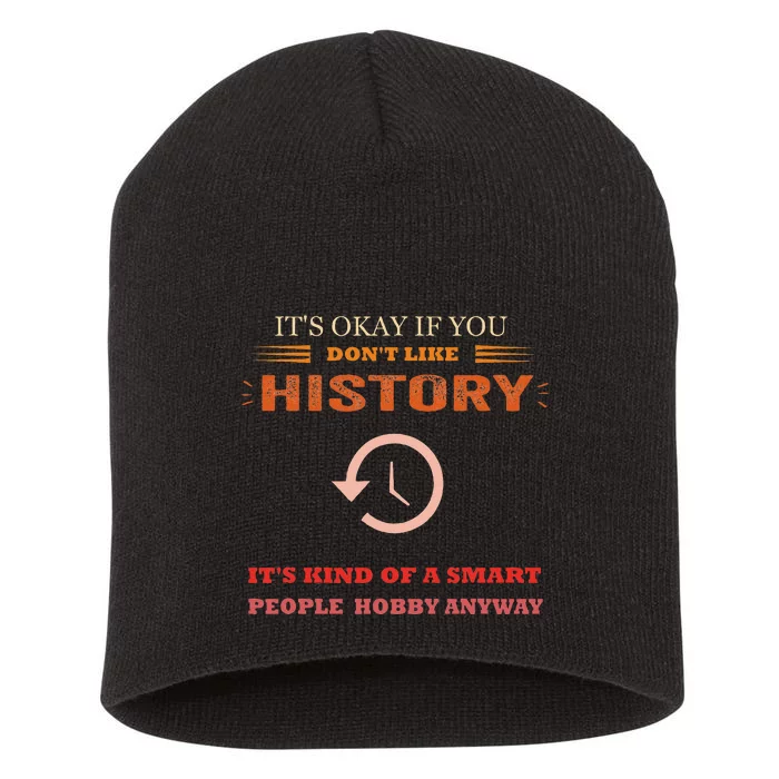 ItS Ok If You DonT Like History Funny History Short Acrylic Beanie