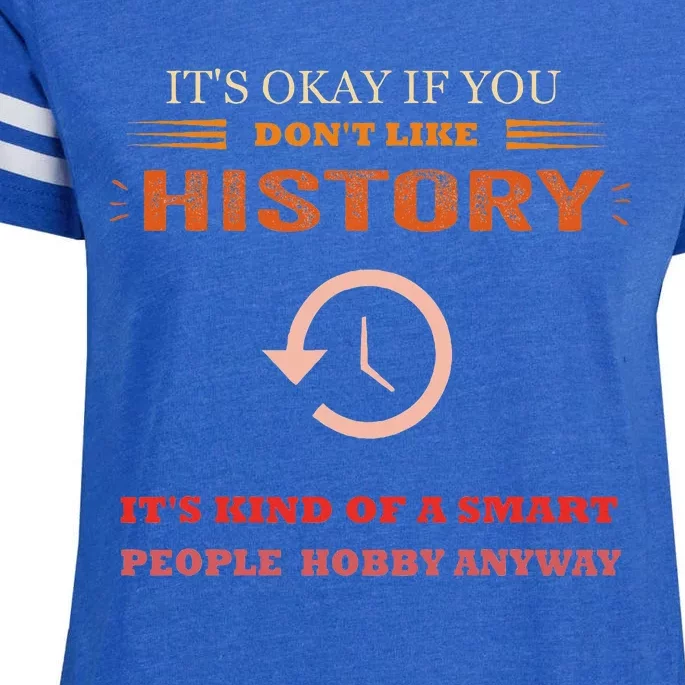 ItS Ok If You DonT Like History Funny History Enza Ladies Jersey Football T-Shirt