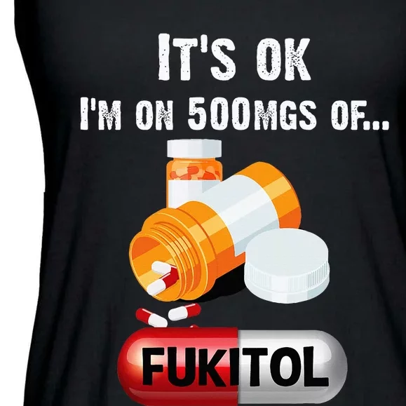 ItS Ok IM On 500mg Of Fukitol Ladies Essential Flowy Tank