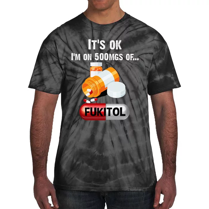 ItS Ok IM On 500mg Of Fukitol Tie-Dye T-Shirt