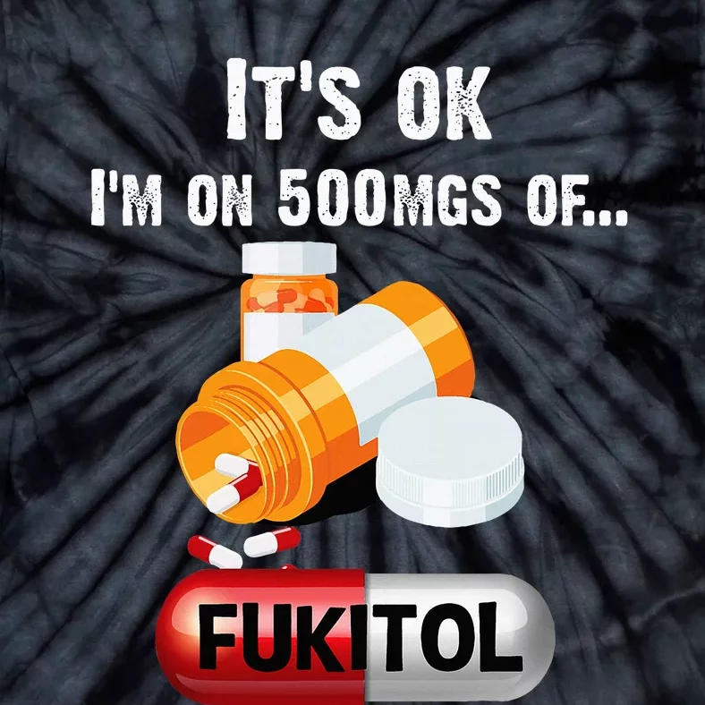 ItS Ok IM On 500mg Of Fukitol Tie-Dye T-Shirt