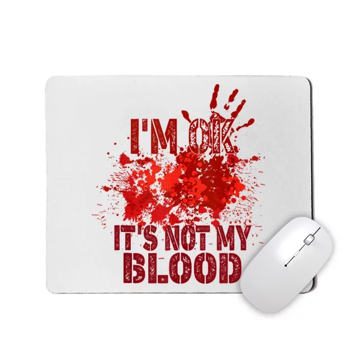 Im Ok It Is Not My Blood Halloween Costume Mousepad