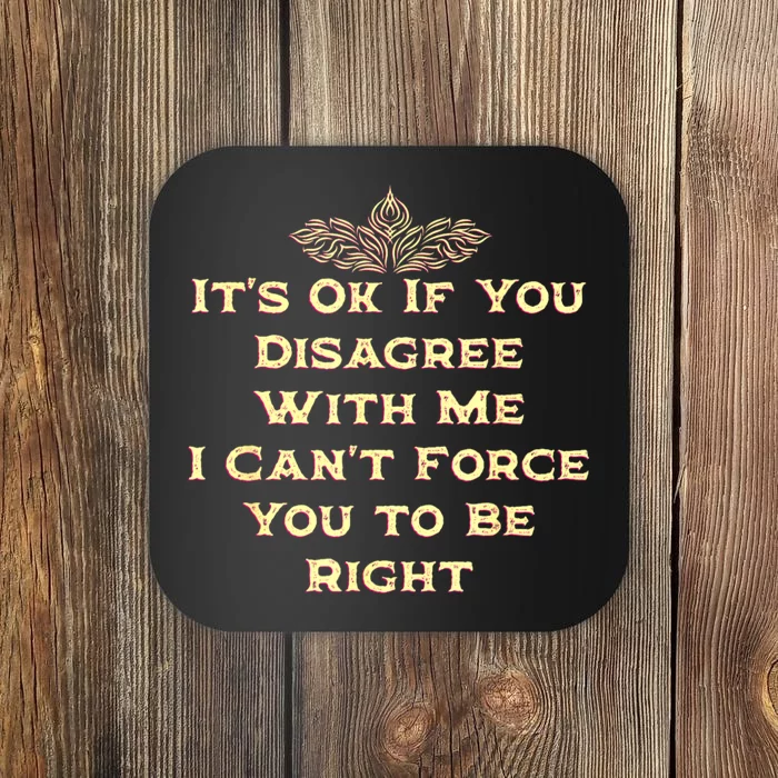 Its Ok If You Disagree With Me Funny Sarcastic Coaster