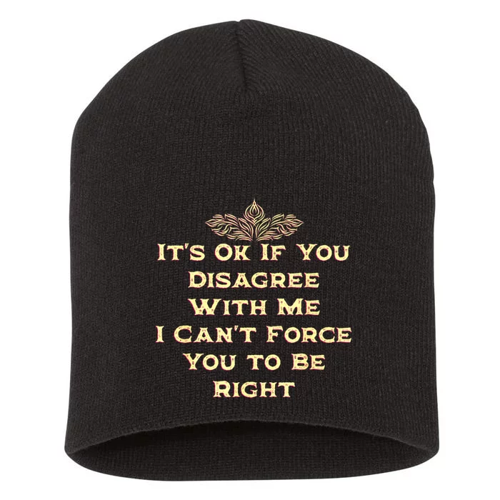 Its Ok If You Disagree With Me Funny Sarcastic Short Acrylic Beanie