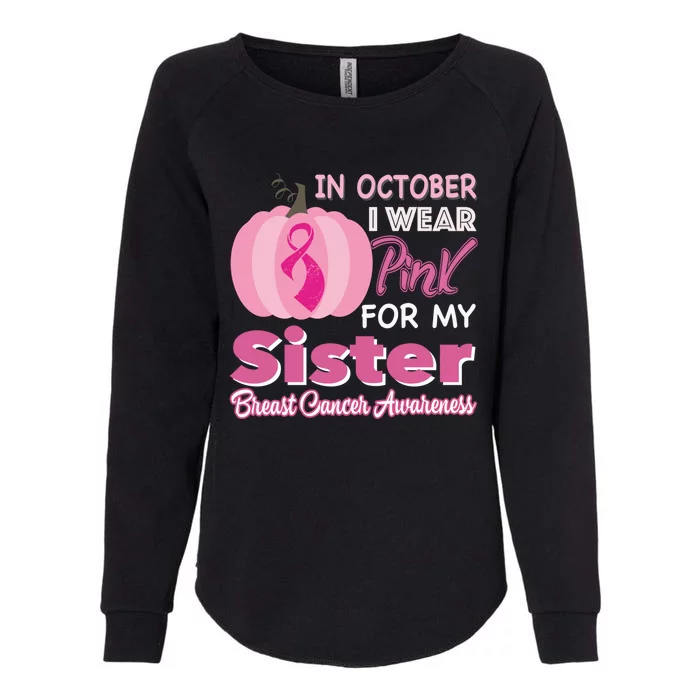 In October I Wear Pink For My Sister Breast Cancer Support Gift Womens California Wash Sweatshirt