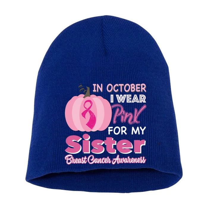 In October I Wear Pink For My Sister Breast Cancer Support Gift Short Acrylic Beanie