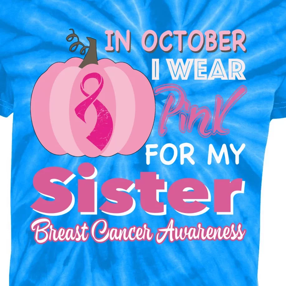 In October I Wear Pink For My Sister Breast Cancer Support Gift Kids Tie-Dye T-Shirt