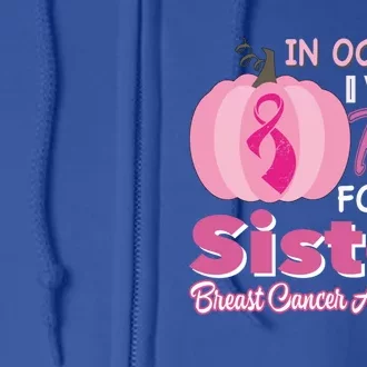 In October I Wear Pink For My Sister Breast Cancer Support Gift Full Zip Hoodie