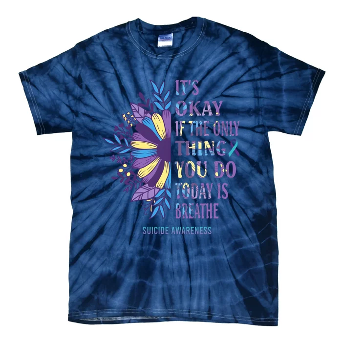 ItS Okay If The Only Thing You Do Today Is Breathe Tie-Dye T-Shirt