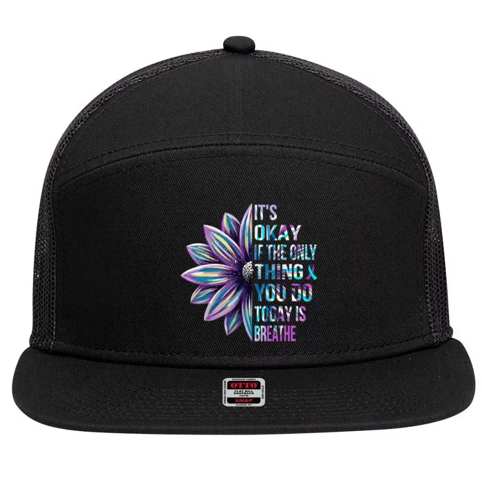 ItS Okay If The Only Thing You Do Today Is Breathe 7 Panel Mesh Trucker Snapback Hat