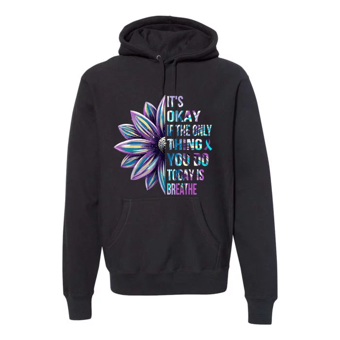 ItS Okay If The Only Thing You Do Today Is Breathe Premium Hoodie