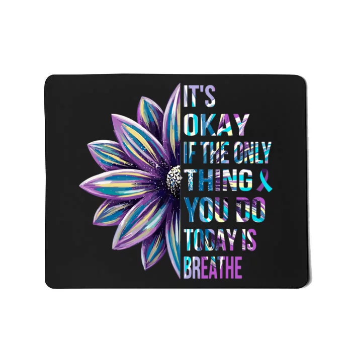 ItS Okay If The Only Thing You Do Today Is Breathe Mousepad