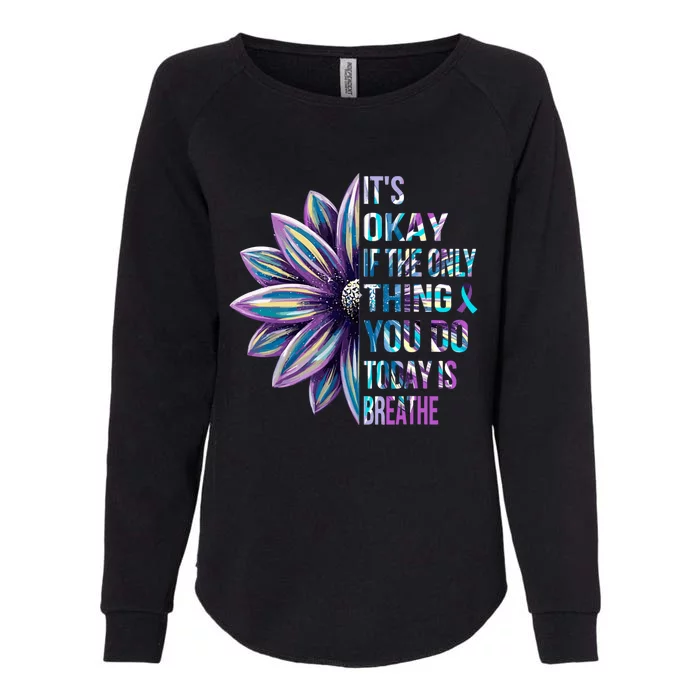 ItS Okay If The Only Thing You Do Today Is Breathe Womens California Wash Sweatshirt