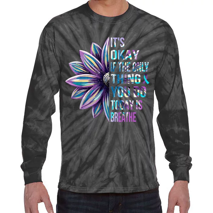 ItS Okay If The Only Thing You Do Today Is Breathe Tie-Dye Long Sleeve Shirt