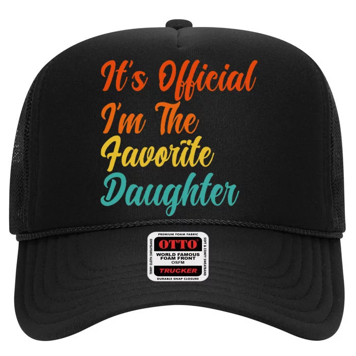 It's O.fficial I'm The Favorite Daughter Funny Family Sayings High Crown Mesh Trucker Hat