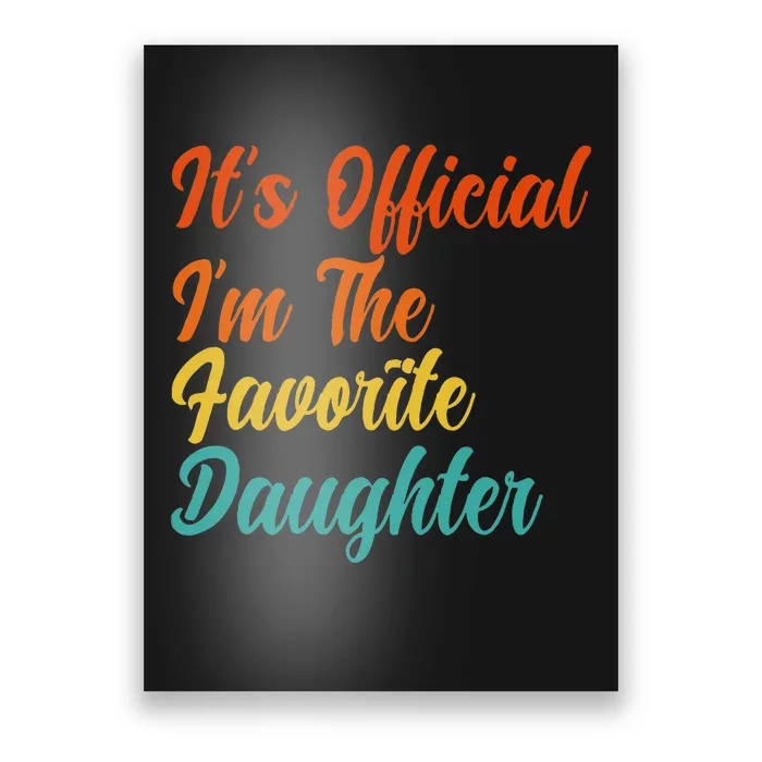 It's O.fficial I'm The Favorite Daughter Funny Family Sayings Poster