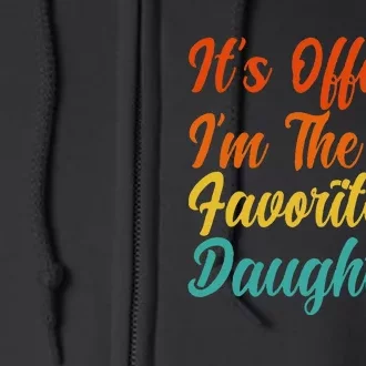 It's O.fficial I'm The Favorite Daughter Funny Family Sayings Full Zip Hoodie