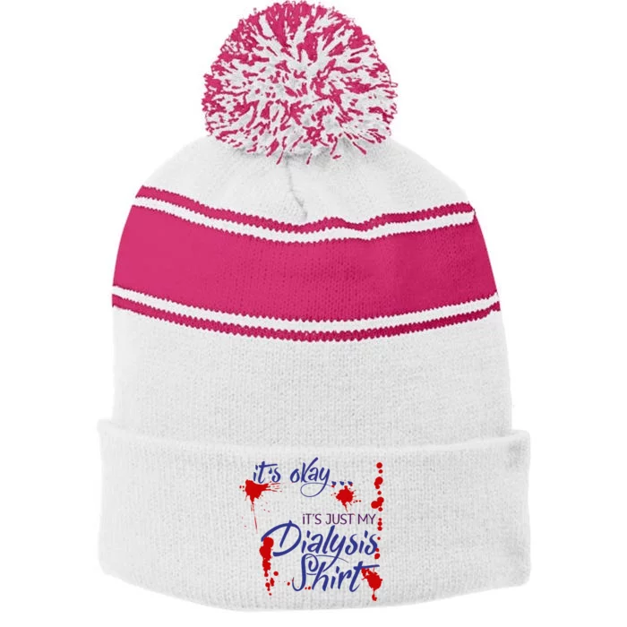 Its Okay Its Just My Dialysis A Funny Dialysis Stripe Pom Pom Beanie