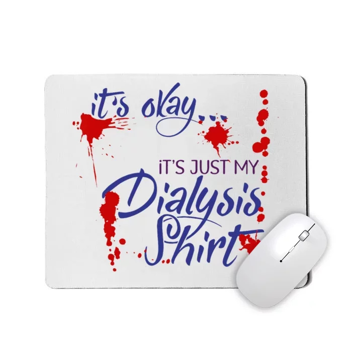 Its Okay Its Just My Dialysis A Funny Dialysis Mousepad