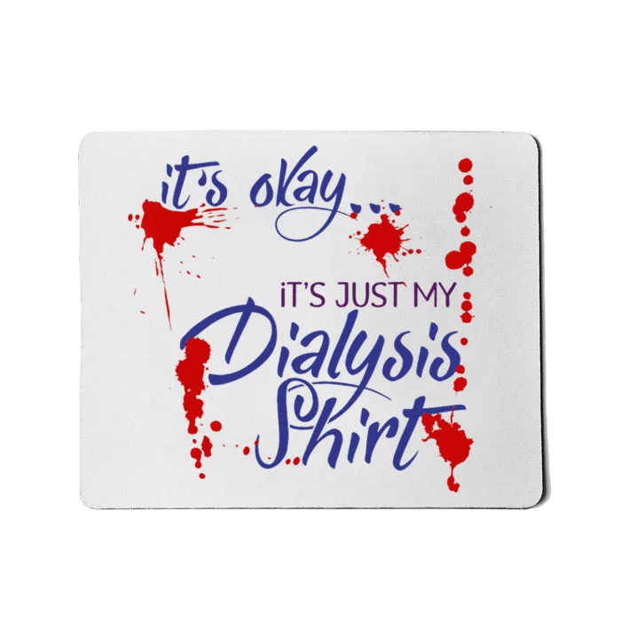 Its Okay Its Just My Dialysis A Funny Dialysis Mousepad