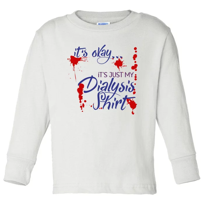 Its Okay Its Just My Dialysis A Funny Dialysis Toddler Long Sleeve Shirt