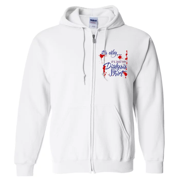 Its Okay Its Just My Dialysis A Funny Dialysis Full Zip Hoodie