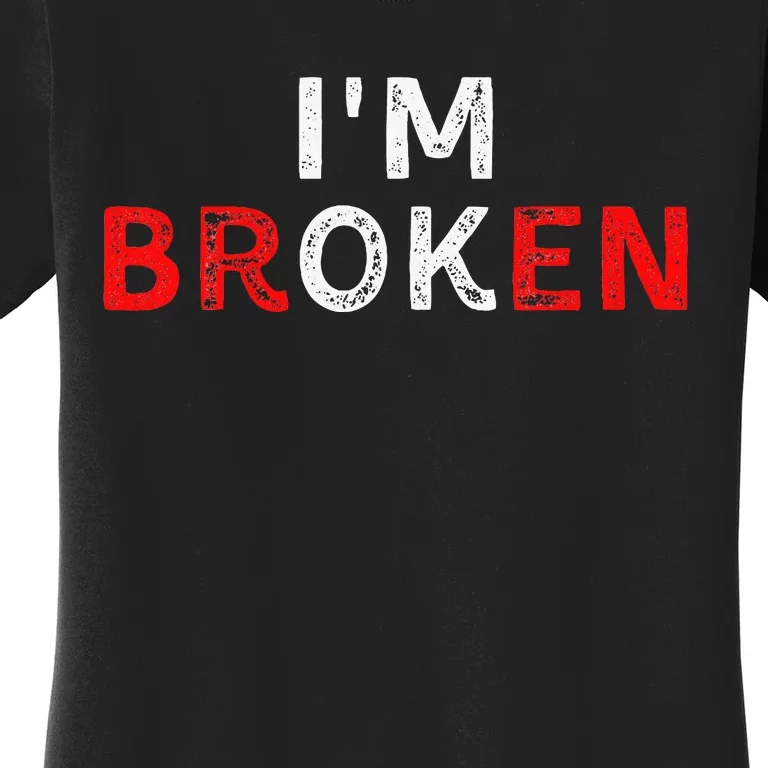 IM Ok IM Broken Invisible Illness IM Ok Broken Women's T-Shirt