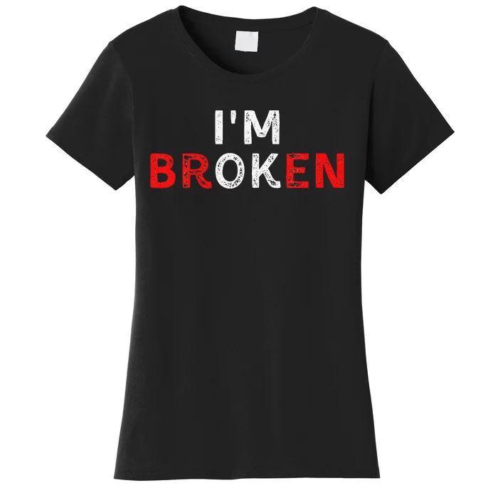 IM Ok IM Broken Invisible Illness IM Ok Broken Women's T-Shirt