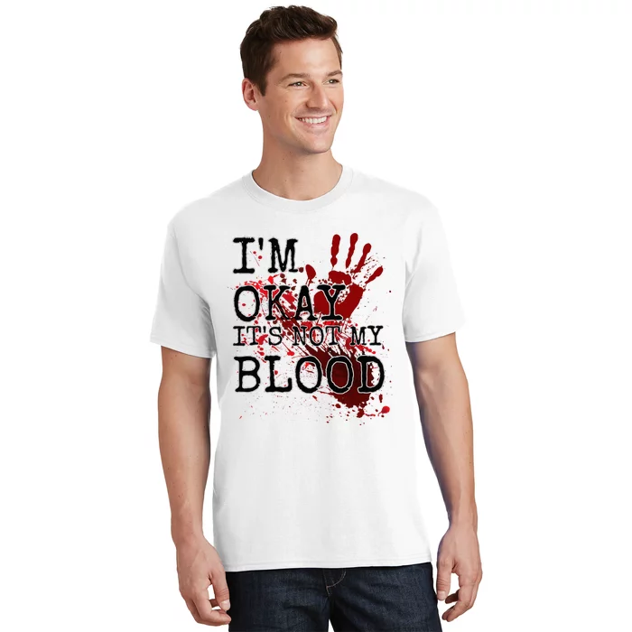 I'm Okay It's Not My Blood Funny Horror Style Halloween T-Shirt