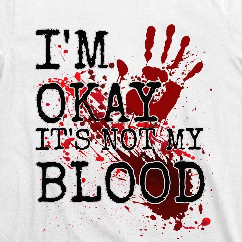 I'm Okay It's Not My Blood Funny Horror Style Halloween T-Shirt