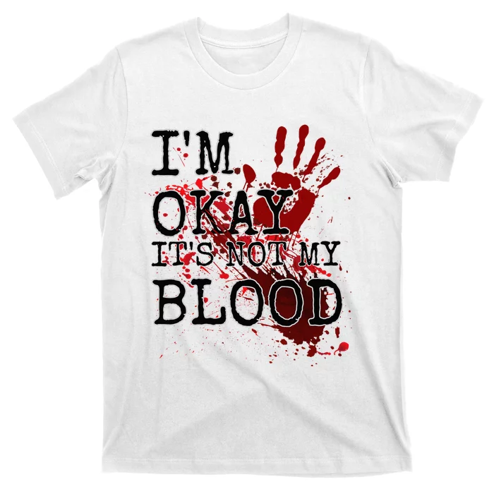 I'm Okay It's Not My Blood Funny Horror Style Halloween T-Shirt