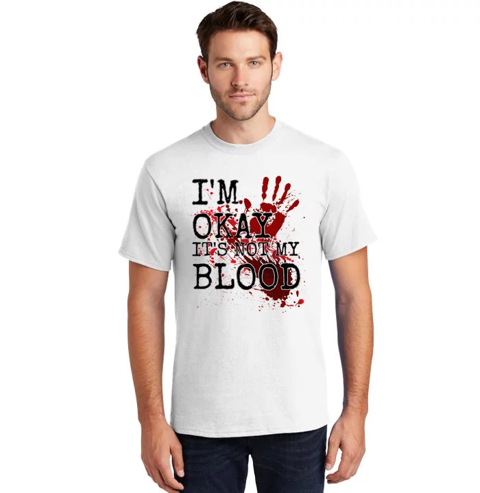 I'm Okay It's Not My Blood Funny Horror Style Halloween Tall T-Shirt