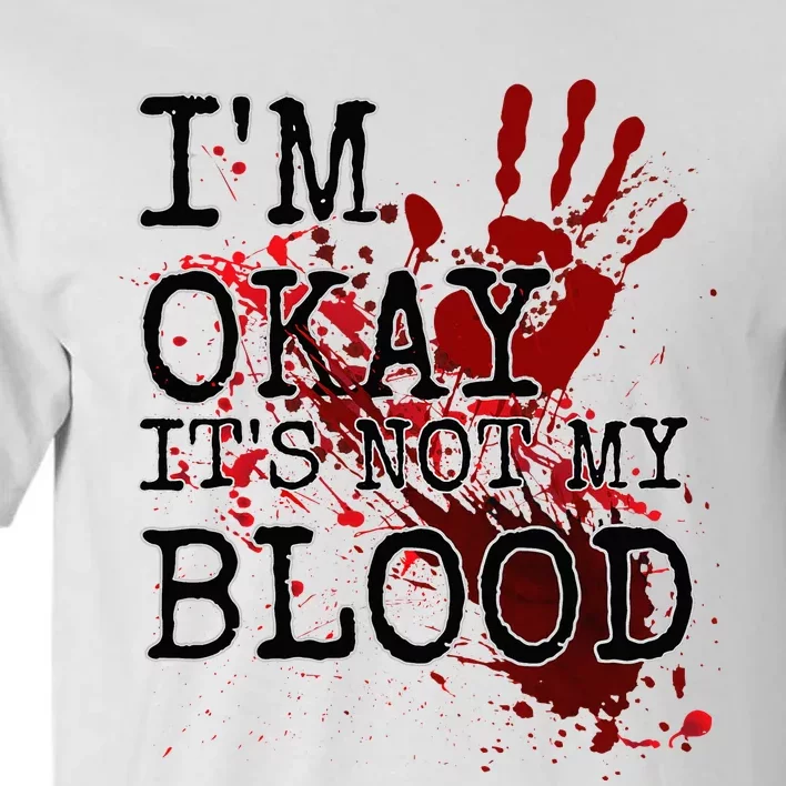 I'm Okay It's Not My Blood Funny Horror Style Halloween Tall T-Shirt