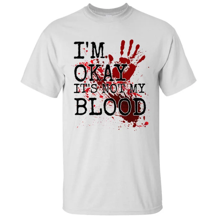 I'm Okay It's Not My Blood Funny Horror Style Halloween Tall T-Shirt